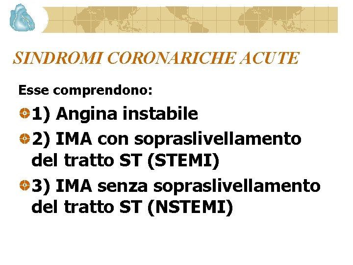 SINDROMI CORONARICHE ACUTE Esse comprendono: 1) Angina instabile 2) IMA con sopraslivellamento del tratto