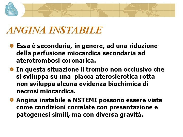 ANGINA INSTABILE Essa è secondaria, in genere, ad una riduzione della perfusione miocardica secondaria