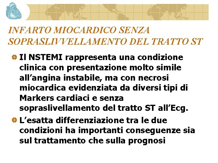 INFARTO MIOCARDICO SENZA SOPRASLIVVELLAMENTO DEL TRATTO ST Il NSTEMI rappresenta una condizione clinica con