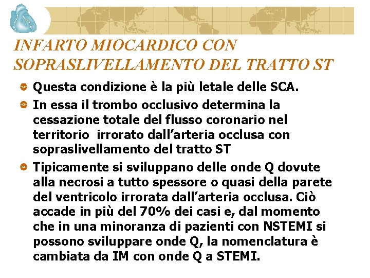 INFARTO MIOCARDICO CON SOPRASLIVELLAMENTO DEL TRATTO ST Questa condizione è la più letale delle