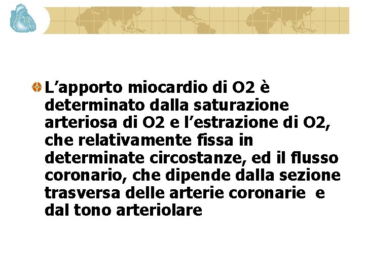 L’apporto miocardio di O 2 è determinato dalla saturazione arteriosa di O 2 e