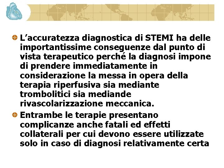 L’accuratezza diagnostica di STEMI ha delle importantissime conseguenze dal punto di vista terapeutico perché