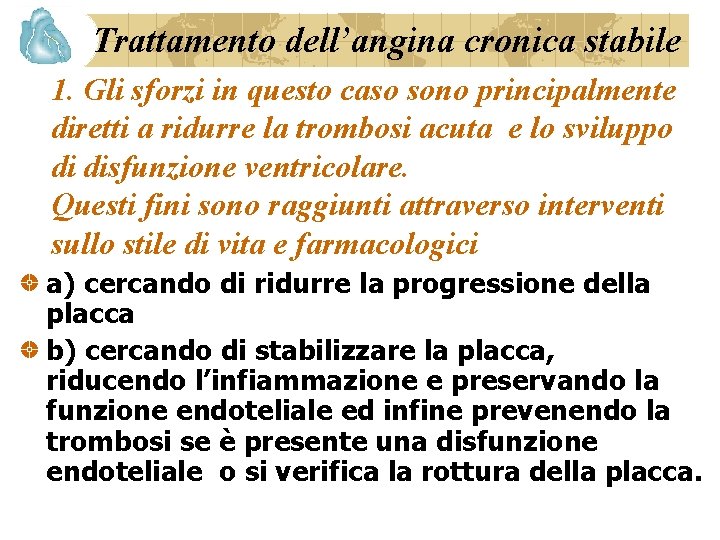 Trattamento dell’angina cronica stabile 1. Gli sforzi in questo caso sono principalmente diretti a