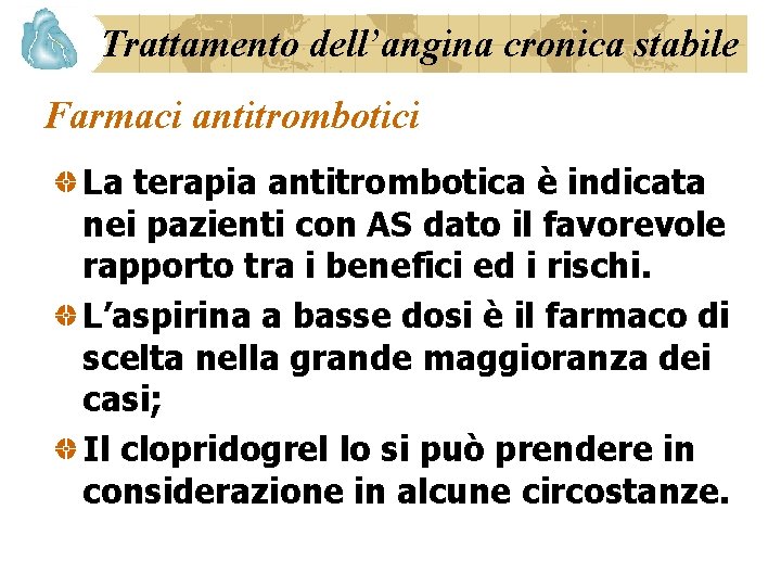 Trattamento dell’angina cronica stabile Farmaci antitrombotici La terapia antitrombotica è indicata nei pazienti con