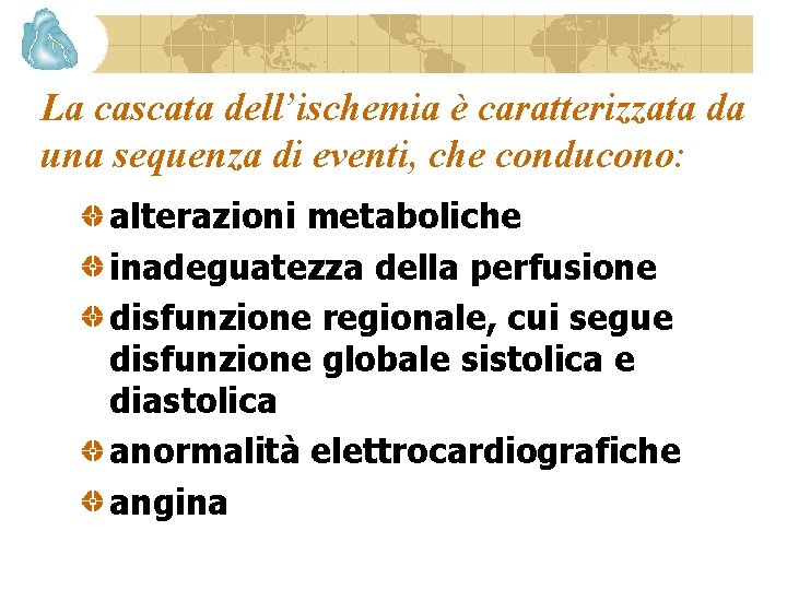 La cascata dell’ischemia è caratterizzata da una sequenza di eventi, che conducono: alterazioni metaboliche