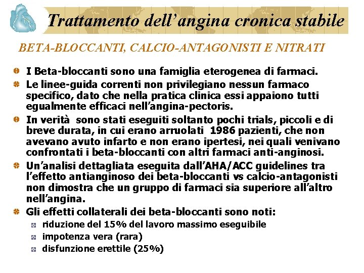 Trattamento dell’angina cronica stabile BETA-BLOCCANTI, CALCIO-ANTAGONISTI E NITRATI I Beta-bloccanti sono una famiglia eterogenea