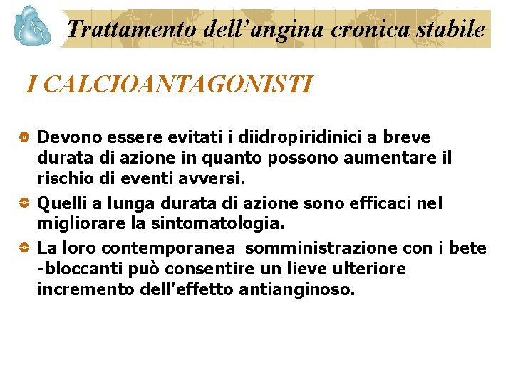 Trattamento dell’angina cronica stabile I CALCIOANTAGONISTI Devono essere evitati i diidropiridinici a breve durata