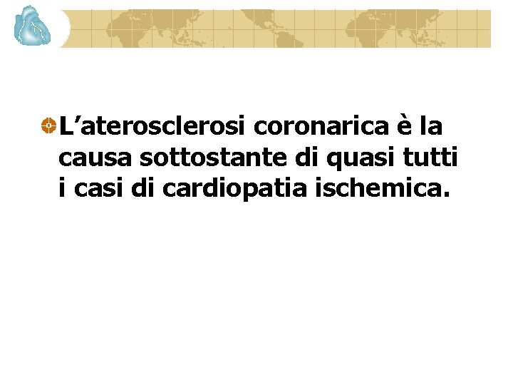 L’aterosclerosi coronarica è la causa sottostante di quasi tutti i casi di cardiopatia ischemica.