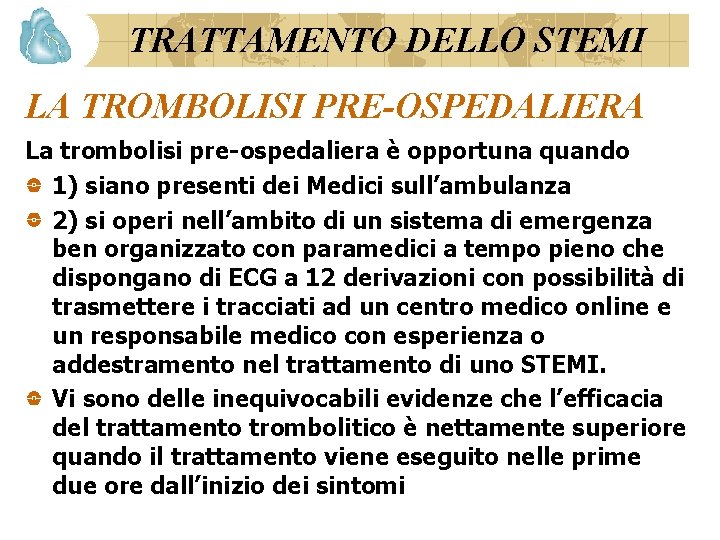 TRATTAMENTO DELLO STEMI LA TROMBOLISI PRE-OSPEDALIERA La trombolisi pre-ospedaliera è opportuna quando 1) siano