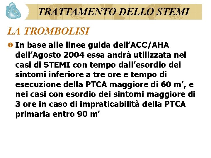 TRATTAMENTO DELLO STEMI LA TROMBOLISI In base alle linee guida dell’ACC/AHA dell’Agosto 2004 essa