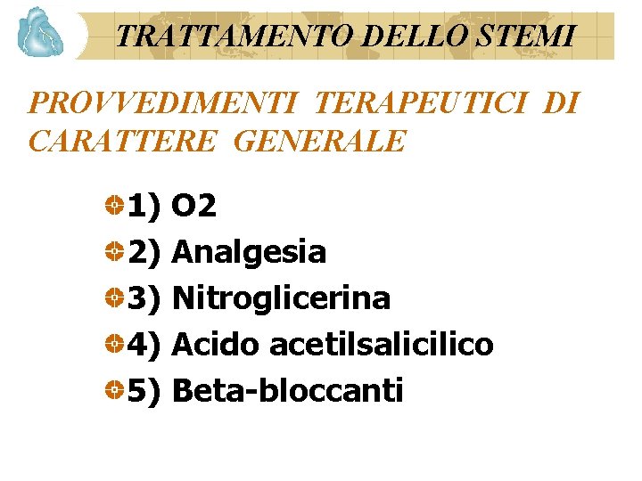 TRATTAMENTO DELLO STEMI PROVVEDIMENTI TERAPEUTICI DI CARATTERE GENERALE 1) O 2 2) Analgesia 3)