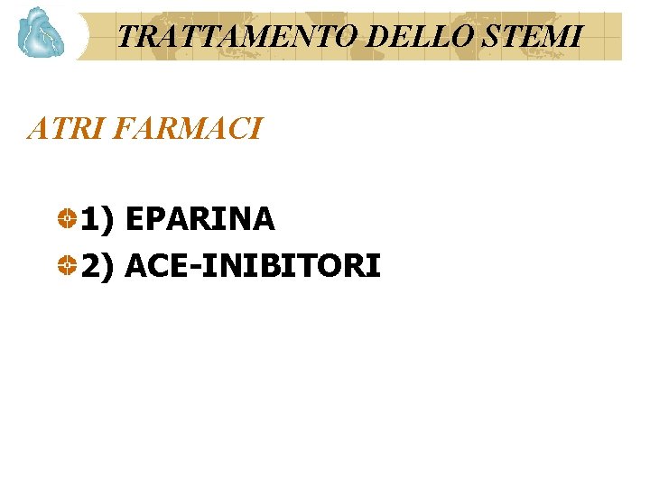 TRATTAMENTO DELLO STEMI ATRI FARMACI 1) EPARINA 2) ACE-INIBITORI 