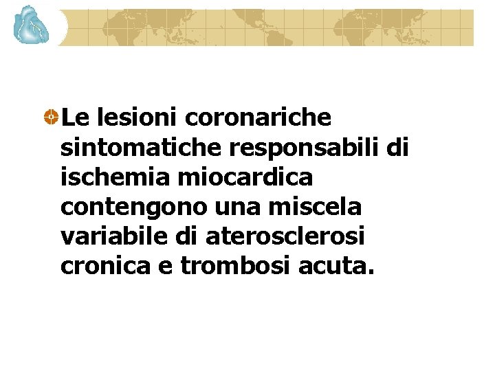 Le lesioni coronariche sintomatiche responsabili di ischemia miocardica contengono una miscela variabile di aterosclerosi