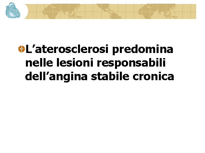 L’aterosclerosi predomina nelle lesioni responsabili dell’angina stabile cronica 