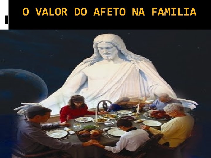 O VALOR DO AFETO NA FAMILIA 