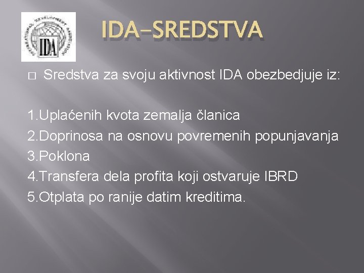 IDA-SREDSTVA � Sredstva za svoju aktivnost IDA obezbedjuje iz: 1. Uplaćenih kvota zemalja članica