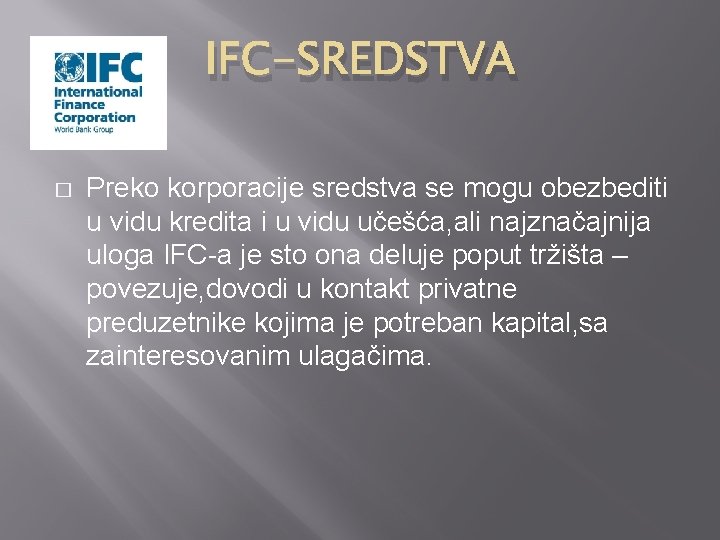 IFC-SREDSTVA � Preko korporacije sredstva se mogu obezbediti u vidu kredita i u vidu