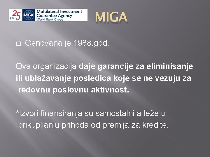 MIGA � Osnovana je 1988. god. Ova organizacija daje garancije za eliminisanje ili ublažavanje