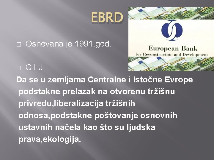 EBRD � Osnovana je 1991. god. CILJ: Da se u zemljama Centralne i Istočne