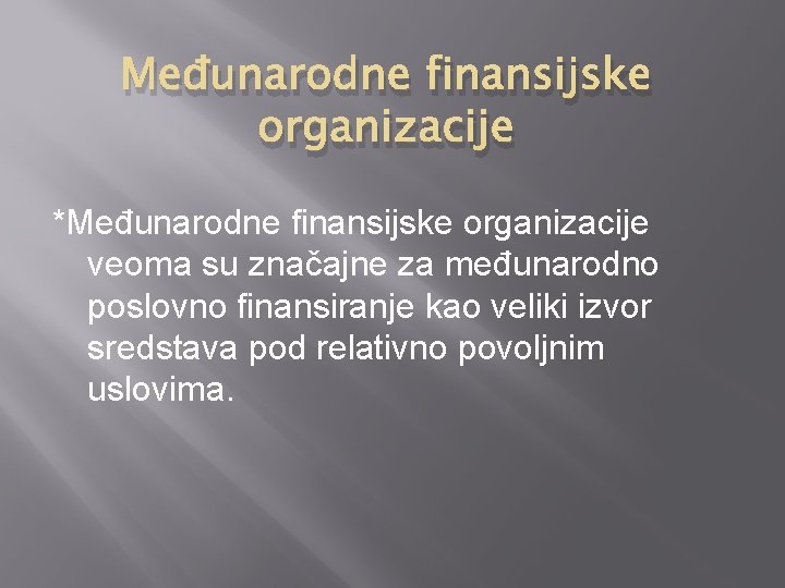 Međunarodne finansijske organizacije *Međunarodne finansijske organizacije veoma su značajne za međunarodno poslovno finansiranje kao