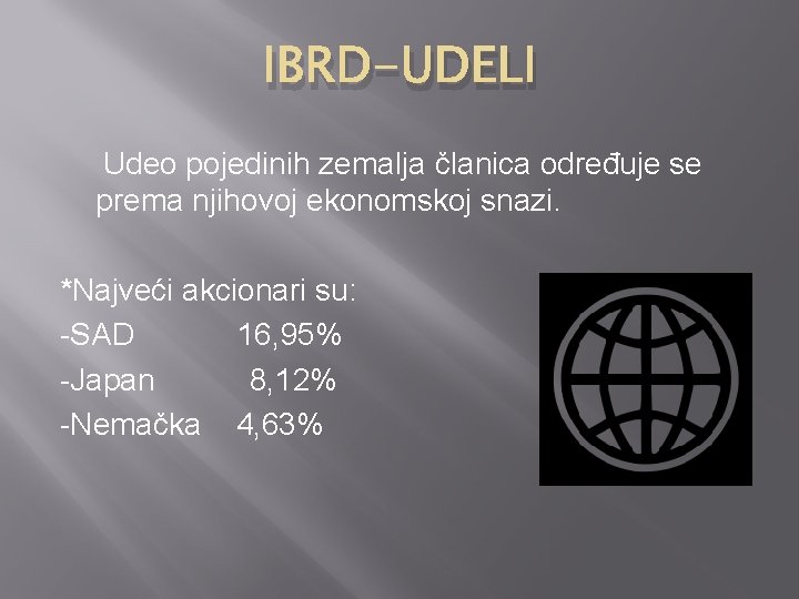 IBRD-UDELI Udeo pojedinih zemalja članica određuje se prema njihovoj ekonomskoj snazi. *Najveći akcionari su: