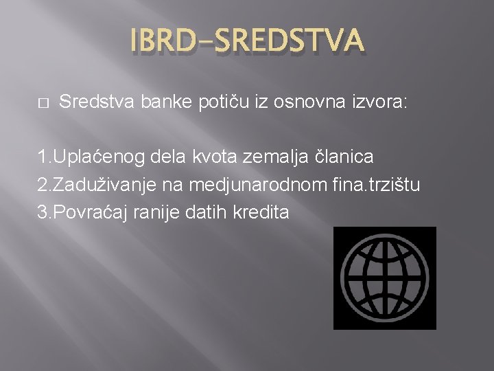 IBRD-SREDSTVA � Sredstva banke potiču iz osnovna izvora: 1. Uplaćenog dela kvota zemalja članica