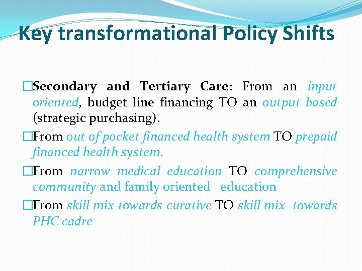 Key transformational Policy Shifts �Secondary and Tertiary Care: From an input oriented, budget line