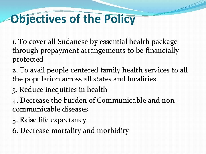 Objectives of the Policy 1. To cover all Sudanese by essential health package through