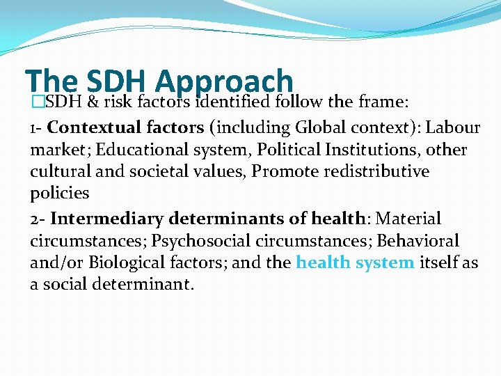 The SDH Approach �SDH & risk factors identified follow the frame: 1 - Contextual