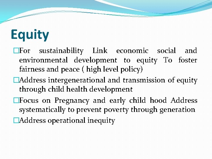 Equity �For sustainability Link economic social and environmental development to equity To foster fairness