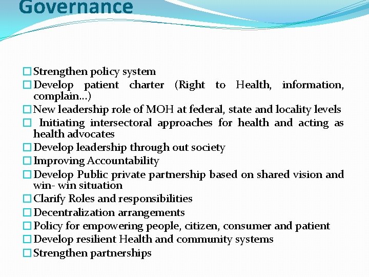 Governance �Strengthen policy system �Develop patient charter (Right to Health, information, complain…) �New leadership