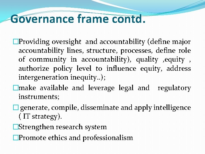 Governance frame contd. �Providing oversight and accountability (define major accountability lines, structure, processes, define