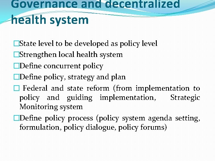 Governance and decentralized health system �State level to be developed as policy level �Strengthen