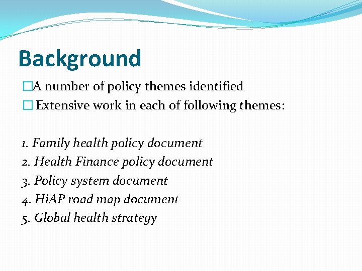 Background �A number of policy themes identified � Extensive work in each of following