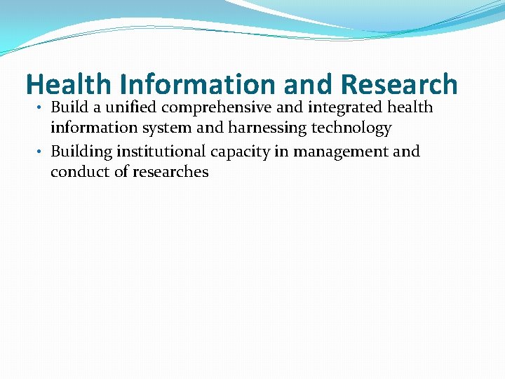 Health Information and Research • Build a unified comprehensive and integrated health information system
