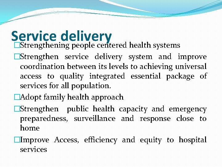 Service delivery �Strengthening people centered health systems �Strengthen service delivery system and improve coordination