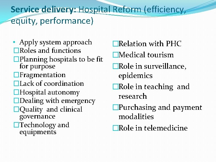 Service delivery: Hospital Reform (efficiency, equity, performance) • Apply system approach �Roles and functions