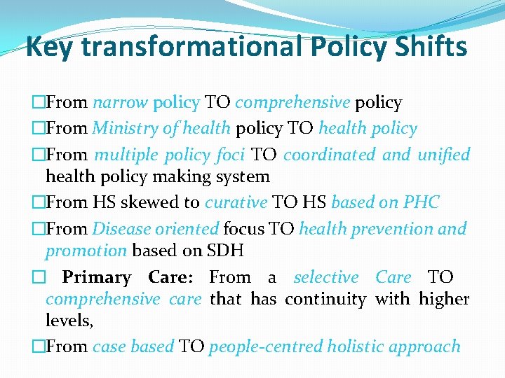 Key transformational Policy Shifts �From narrow policy TO comprehensive policy �From Ministry of health