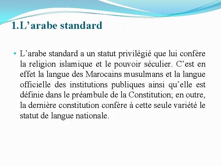 1. L’arabe standard • L’arabe standard a un statut privilégié que lui confère la 1. L’arabe standard • L’arabe standard a un statut privilégié que lui confère la