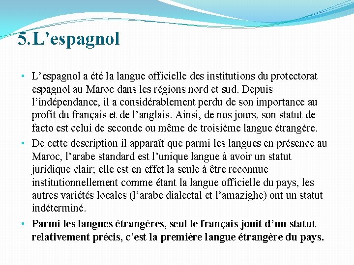 5. L’espagnol • L’espagnol a été la langue officielle des institutions du protectorat espagnol 5. L’espagnol • L’espagnol a été la langue officielle des institutions du protectorat espagnol