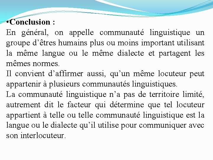 • Conclusion : En général, on appelle communauté linguistique un groupe d’êtres humains • Conclusion : En général, on appelle communauté linguistique un groupe d’êtres humains