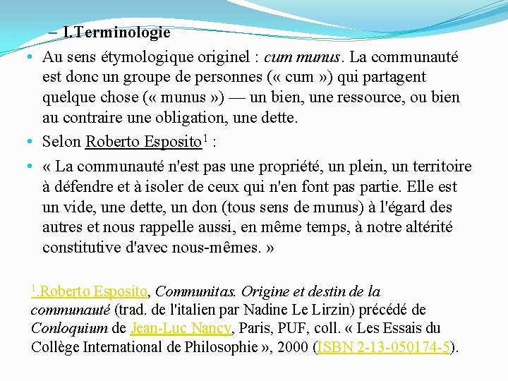 – I. Terminologie • Au sens étymologique originel : cum munus. La communauté est – I. Terminologie • Au sens étymologique originel : cum munus. La communauté est