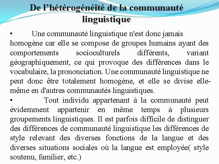 De l’hétérogénéité de la communauté linguistique • Une communauté linguistique n'est donc jamais homogène De l’hétérogénéité de la communauté linguistique • Une communauté linguistique n'est donc jamais homogène