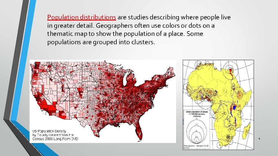 Population distributions are studies describing where people live in greater detail. Geographers often use