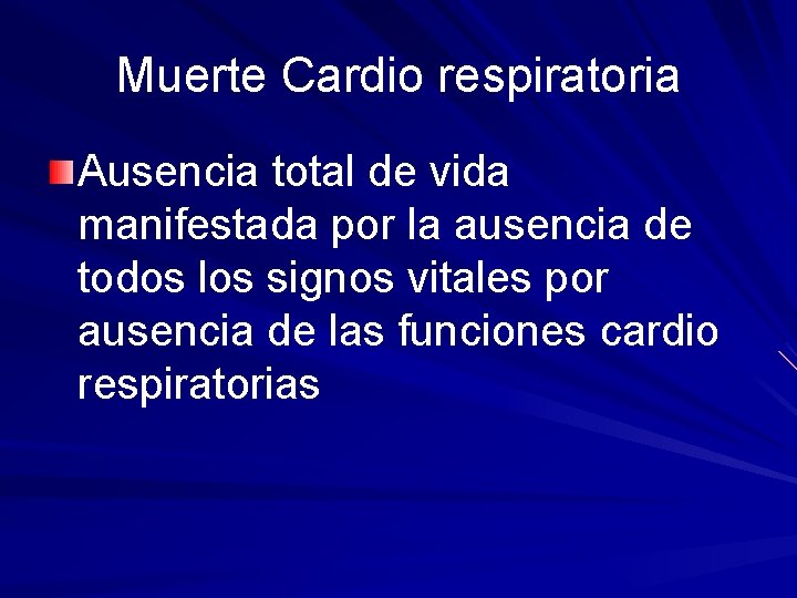 Muerte Cardio respiratoria Ausencia total de vida manifestada por la ausencia de todos los Muerte Cardio respiratoria Ausencia total de vida manifestada por la ausencia de todos los