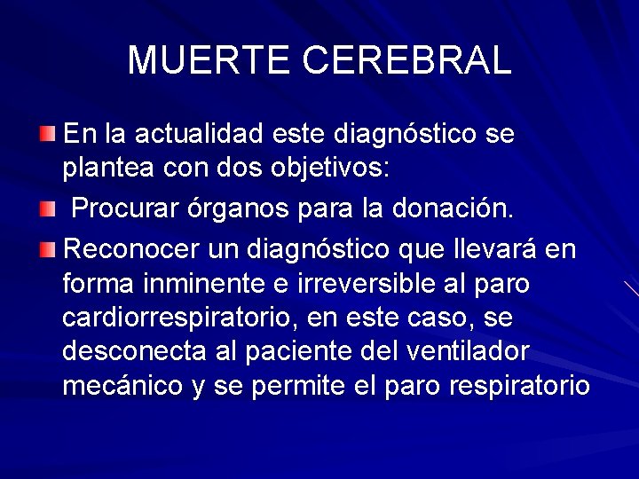 MUERTE CEREBRAL En la actualidad este diagnóstico se plantea con dos objetivos: Procurar órganos MUERTE CEREBRAL En la actualidad este diagnóstico se plantea con dos objetivos: Procurar órganos
