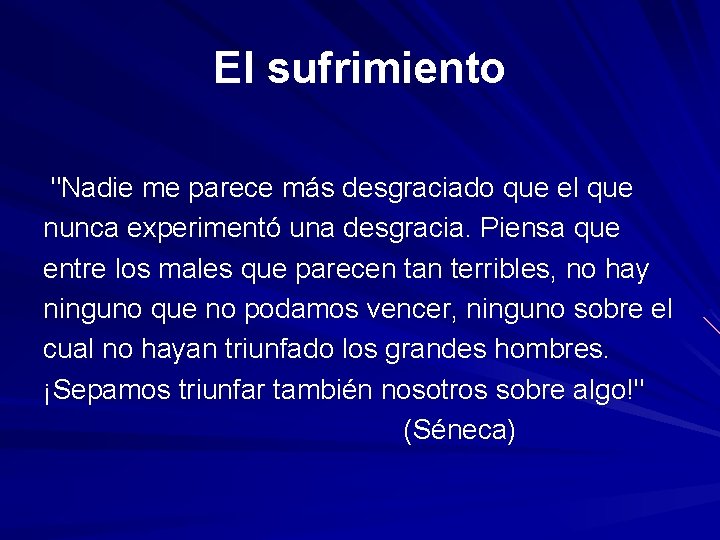 El sufrimiento "Nadie me parece más desgraciado que el que nunca experimentó una desgracia. El sufrimiento "Nadie me parece más desgraciado que el que nunca experimentó una desgracia.