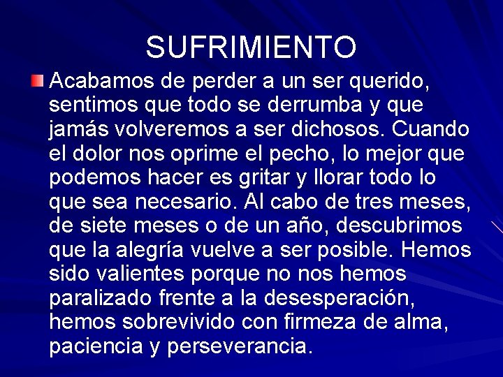 SUFRIMIENTO Acabamos de perder a un ser querido, sentimos que todo se derrumba y SUFRIMIENTO Acabamos de perder a un ser querido, sentimos que todo se derrumba y