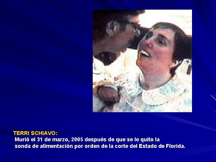 TERRI SCHIAVO: Murió el 31 de marzo, 2005 después de que se le quito TERRI SCHIAVO: Murió el 31 de marzo, 2005 después de que se le quito