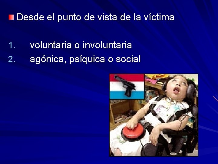 Desde el punto de vista de la víctima 1. 2. voluntaria o involuntaria agónica, Desde el punto de vista de la víctima 1. 2. voluntaria o involuntaria agónica,